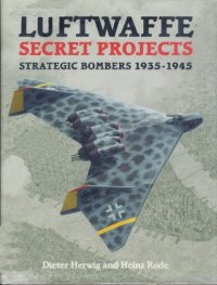 cover of the book Luftwaffe Secret Projects: Strategic Bombers, 1935-1945