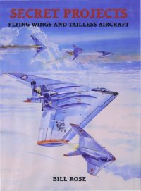 cover of the book Secret Projects.Flying Wings & Tailless Aircraft