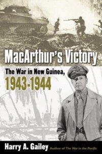 cover of the book MacArthur’s Victory: The War in New Guinea, 1943-1944