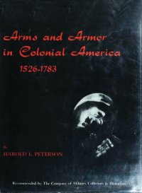 cover of the book Arms and Armor in Colonial America, 1526-1783