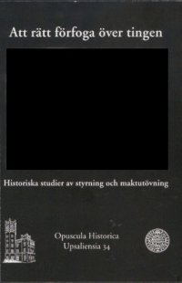 cover of the book Att rätt förfoga över tingen : historiska studier av styrning och maktutövning