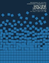 cover of the book Proceedings of the Fifth International Conference on Machine Learning : June 12-14, 1988, University of Michigan, Ann Arbor, [Michigan]