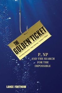 cover of the book The Golden Ticket: P, NP, and the Search for the Impossible