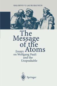 cover of the book The Message of the Atoms: Essays on Wolfgang Pauli and the Unspeakable