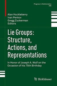 cover of the book Lie Groups: Structure, Actions, and Representations: In Honor of Joseph A. Wolf on the Occasion of his 75th Birthday