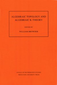 cover of the book Algebraic Topology and Algebraic K-Theory (AM-113) : Proceedings of a Symposium in Honor of John C. Moore. (AM-113)