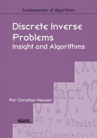 cover of the book Discrete Inverse Problems: Insight and Algorithms