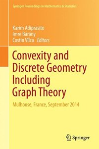 cover of the book Convexity and Discrete Geometry Including Graph Theory: Mulhouse, France, September 2014