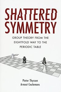 cover of the book Shattered Symmetry: Group Theory From the Eightfold Way to the Periodic Table