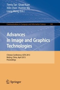 cover of the book Advances in Image and Graphics Technologies: Chinese Conference, IGTA 2013, Beijing, China, April 2-3, 2013. Proceedings