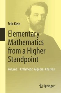 cover of the book Elementary Mathematics from a Higher Standpoint: Volume I: Arithmetic, Algebra, Analysis