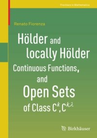 cover of the book Hölder and locally Hölder Continuous Functions, and Open Sets of Class C^k, C^{k,lambda}