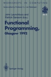 cover of the book Functional programming, Glasgow 1992 : proceedings of the 1992 Glasgow Workshop on Functional Programming, Ayr, Scotland, 6-8 July 1992