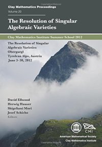 cover of the book The resolution of singular algebraic varieties : Clay Mathematics Institute Summer School 2012: The Resolution of Singular Algebraic Varieties, Obergurgl, Tyrolean Alps, Austria, June 3-30, 2012