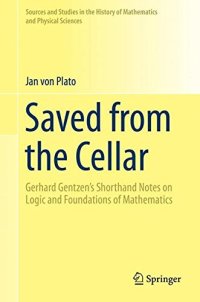 cover of the book Saved from the cellar: Gerhard Gentzen's shorthand notes on logic and foundations of mathematics