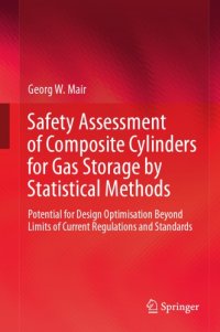 cover of the book Safety assessment of composite cylinders for gas storage by statistical methods : potential for design optimisation beyond limits of current regulations and standards