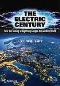 cover of the book The electric century : how the taming of lightning shaped the modern world