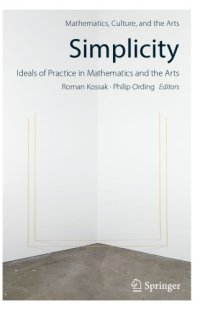 cover of the book Simplicity: Ideals of Practice in Mathematics and the Arts