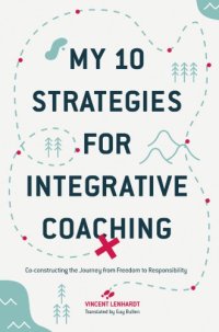 cover of the book My 10 strategies for integrative coaching : co-constructing the lourney from freedom to responsibility