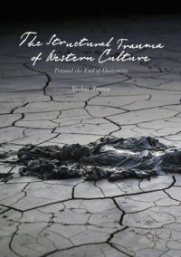 cover of the book The Structural Trauma of Western Culture : Toward the End of Humanity