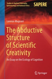 cover of the book The abductive structure of scientific creativity : an essay on the ecology of cognition