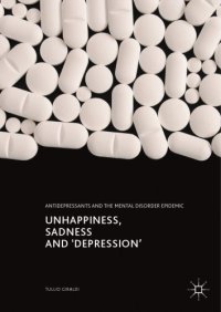 cover of the book Unhappiness, sadness and 'depression' : antidepressants and the mental disorder epidemic