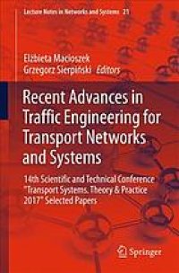 cover of the book Recent advances in traffic engineering for transport networks and systems : 14th Scientific and Technical Conference "Transport Systems. Theory & Practice 2017" selected papers