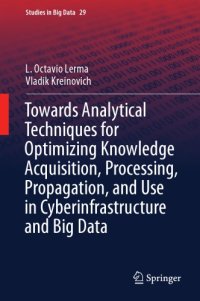 cover of the book Towards analytical techniques for optimizing knowledge acquisition, processing, propagation, and use in cyberinfrastructure and big data