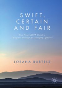 cover of the book Swift, Certain and Fair : Does Project HOPE Provide a Therapeutic Paradigm for Managing Offenders?