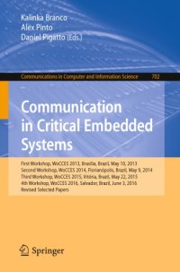 cover of the book Communication in Critical Embedded Systems : First Workshop, WoCCES 2013, Brasília, Brazil, May, 10, 2013, Second Workshop, WoCCES 2014, Florianópolis, Brazil, May 9, 2014, Third Workshop, WoCCES 2015, Vitória, Brazil, May 22, 2015, 4th Workshop, WoCCES 2