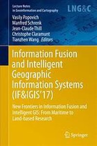 cover of the book Information Fusion and Intelligent Geographic Information Systems (IF&IGIS'17) : New Frontiers in Information Fusion and Intelligent Gis: from Maritime to Land-based Research