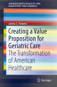 cover of the book Creating a value proposition for geriatric care : the transformation of American healthcare