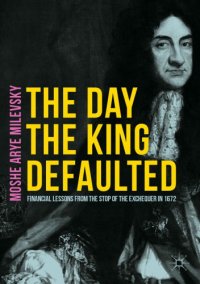 cover of the book The day the king defaulted : financial lessons from the stop of the Exchequer in 1672