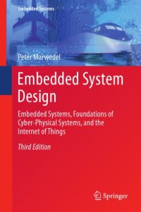 cover of the book Embedded System Design : Embedded Systems, Foundations of Cyber-Physical Systems, and the Internet of Things