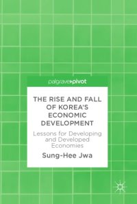 cover of the book The rise and fall of Korea's economic development : lessons for developing and developed economies