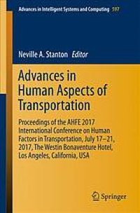 cover of the book Advances in Human Aspects of Transportation : Proceedings of the AHFE 2017 International Conference on Human Factors in Transportation, July 17-21, 2017, The Westin Bonaventure Hotel, Los Angeles, California, USA