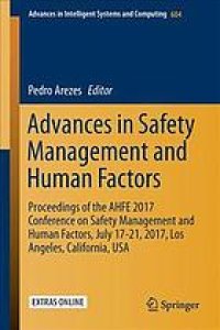 cover of the book Advances in safety management and human factors : proceedings of the AHFE 2017 International Conference on Safety Management and Human Factors, July 17-21, 2017, The Westin Bonaventure Hotel, Los Angeles, California, USA