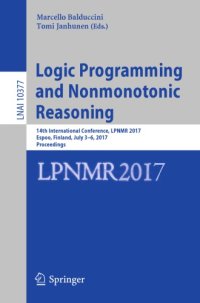 cover of the book Logic Programming and Nonmonotonic Reasoning : 14th International Conference, LPNMR 2017, Espoo, Finland, July 3-6, 2017, Proceedings