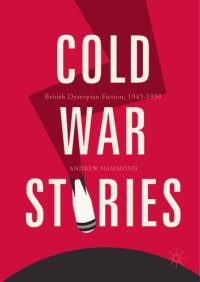 cover of the book Cold War Stories : British Dystopian Fiction, 1945–1990