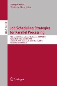 cover of the book Job Scheduling Strategies for Parallel Processing : 19th and 20th International Workshops, JSSPP 2015, Hyderabad, India, May 26, 2015 and JSSPP 2016, Chicago, IL, USA, May 27, 2016, Revised Selected Papers