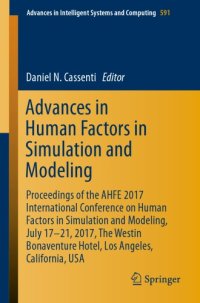 cover of the book Advances in Human Factors in Simulation and Modeling : Proceedings of the AHFE 2017 International Conference on Human Factors in Simulation and Modeling, July 17-21, 2017, The Westin Bonaventure Hotel, Los Angeles, California, USA