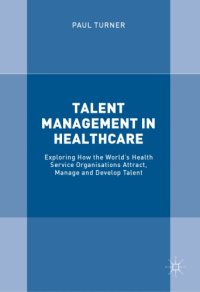 cover of the book Talent management in healthcare : exploring how the world's health service organisations attract, manage and develop talent