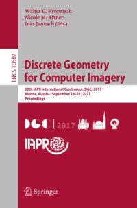 cover of the book Discrete Geometry for Computer Imagery: 20th IAPR International Conference, DGCI 2017, Vienna, Austria, September 19 – 21, 2017, Proceedings