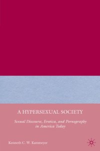 cover of the book A Hypersexual Society : Sexual Discourse, Erotica, and Pornography in America Today