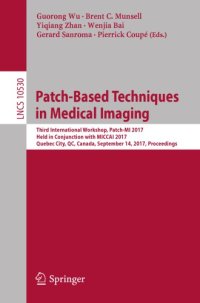 cover of the book Patch-Based Techniques in Medical Imaging : Third International Workshop, Patch-MI 2017, Held in Conjunction with MICCAI 2017, Quebec City, QC, Canada, September 14, 2017, Proceedings