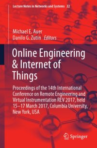 cover of the book Online engineering & internet of things : proceedings of the 14th International Conference on Remote Engineering and Virtual Instrumentation REV 2017, held 15-17 March 2017, Columbia University, New York, USA