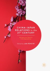 cover of the book China-Japan Relations in the 21st Century : Antagonism Despite Interdependency