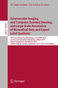 cover of the book Intravascular imaging and computer assisted stenting, and large-scale annotation of biomedical data and expert label synthesis : 6th Joint International Workshops, CVII-STENT 2017 and second International Workshop, LABELS 2017, held in conjunction with MI