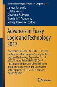 cover of the book Advances in Fuzzy Logic and Technology 2017: Proceedings of: EUSFLAT-2017 – The 10th Conference of the European Society for Fuzzy Logic and Technology, September 11-15, 2017, Warsaw, Poland & IWIFSGN’2017 – The Sixteenth International Workshop on Intuitio