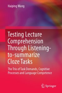 cover of the book Testing Lecture Comprehension Through Listening-to-summarize Close Tasks The Trio of Task Demands, Cognitive Processes and Language Competence